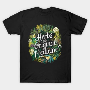 Herbs: the original medicine , herbalist day T-Shirt